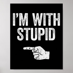 Ich bin mit stupidem Shirt lustige Männer Frauen K Poster