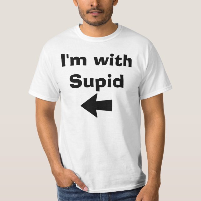 Ich bin mit Supid T-Shirt (Vorderseite)