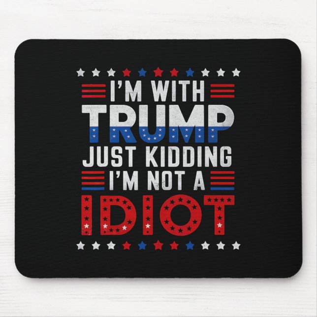 Ich bin mit Trump nur dabei, mich nicht als Idiot  Mousepad (Vorne)