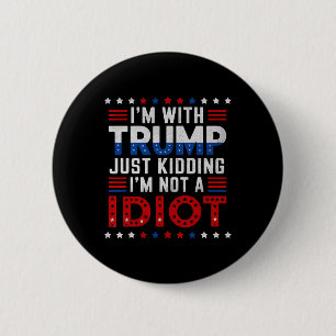 Ich bin mit Trump, nur im Scherz, ich bin kein Idi Button