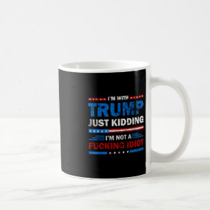 Ich bin mit Trump. Nur im Scherz, ich bin kein Idi Kaffeetasse