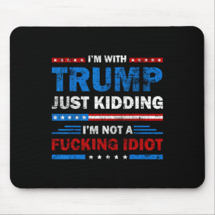 Ich bin mit Trump. Nur im Scherz, ich bin kein Idi Mousepad