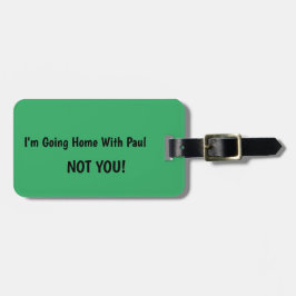 ICH BIN MIT ZUHAUSE...NICHT DU KUSTOM. GEPÄCKANHÄNGER