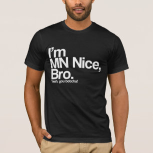 Ich bin MN Nice Bro Yeah You Betcha Funny T - Shir T-Shirt