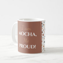 "Ich bin Mocha, ich bin stolz!" Bearbeitbarer Name