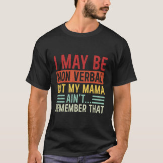 Ich bin möglicherweise nicht verbal Nichtverbales T-Shirt