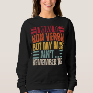 Ich bin möglicherweise nicht verbal-nonverbaler Au Sweatshirt