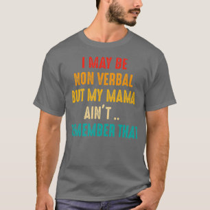 Ich bin möglicherweise nicht verbal-nonverbaler Au T-Shirt