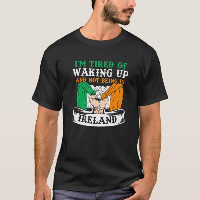Ich bin müde aufzustehen und nicht in Irland zu se T-Shirt (Vorderseite)