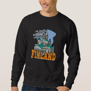 Ich bin müde, aufzuwachen und nicht in Finnland zu Sweatshirt