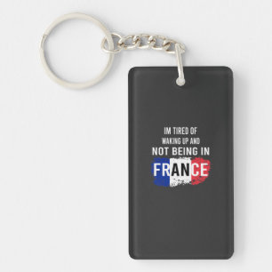 Ich bin müde, aufzuwachen und nicht in Frankreich  Schlüsselanhänger