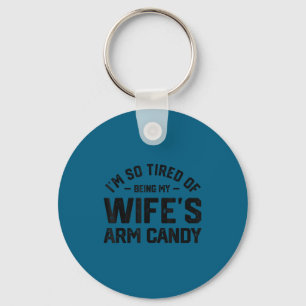 Ich bin müde, das Arm candy meiner Frau lustiger H Schlüsselanhänger