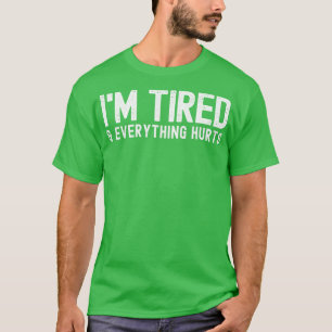 Ich bin müde und alles tut weh trainieren sarkasti T-Shirt