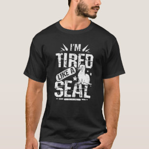 Ich bin müde wie ein Siegel T-Shirt