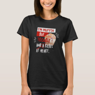 Ich bin Muffin, aber Ärger T-Shirt