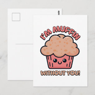 Ich bin Muffin ohne dich! Süßer Muffin Cartoon Postkarte
