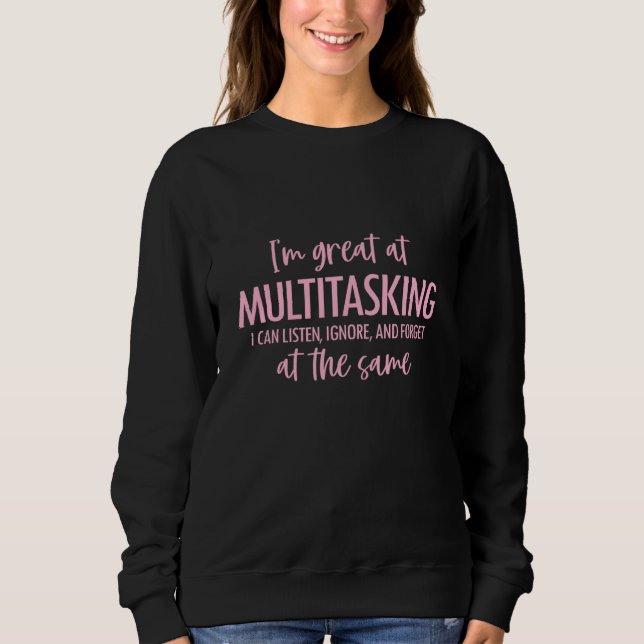 Ich bin Multitasking Ich kann zuhören ignorieren v Sweatshirt (Vorderseite)