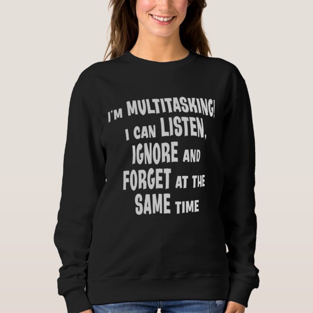 Ich bin Multitasking Ich kann zuhören ignorieren v Sweatshirt (Vorderseite)