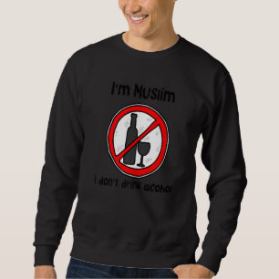 Ich bin Muslim und trinke keinen Alkohol Sweatshirt