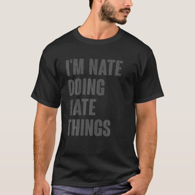 Ich bin Nate Doing Nate Things Funny Gift für Nate T-Shirt (Vorderseite)