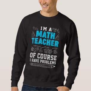 Ich bin natürlich Mathematiklehrer und habe Proble Sweatshirt