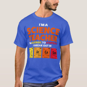Ich bin Naturwissenschaftslehrer und allergischer T-Shirt