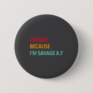 Ich bin nett, weil ich ein Savage Af lustiger Spru Button
