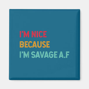 Ich bin nett, weil ich ein Savage Af lustiger Spru Magnet