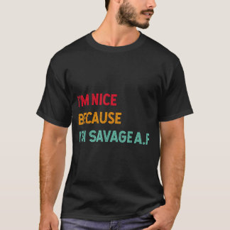 Ich bin nett, weil ich ein Savage Af lustiger Spru T-Shirt