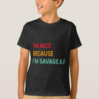 Ich bin nett, weil ich extrem wild bin Lustige Aus T-Shirt