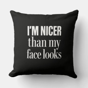 Ich bin netter als mein Gesicht aussieht Lustiger Kissen