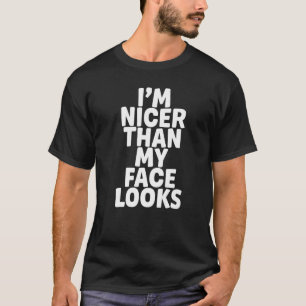 Ich bin Nicer als mein Gesicht sieht Spaß Sprichwo T-Shirt