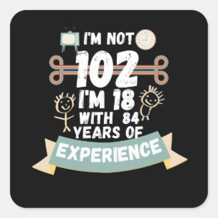 Ich bin nicht 102, ich bin 18 mit 84 Jahren Erfahr Quadratischer Aufkleber