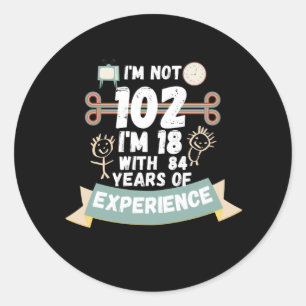 Ich bin nicht 102, ich bin 18 mit 84 Jahren Erfahr Runder Aufkleber