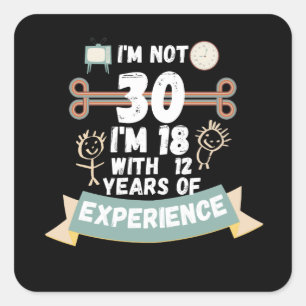 Ich bin nicht 30, ich bin 18 mit 12 Jahren Erfahru Quadratischer Aufkleber