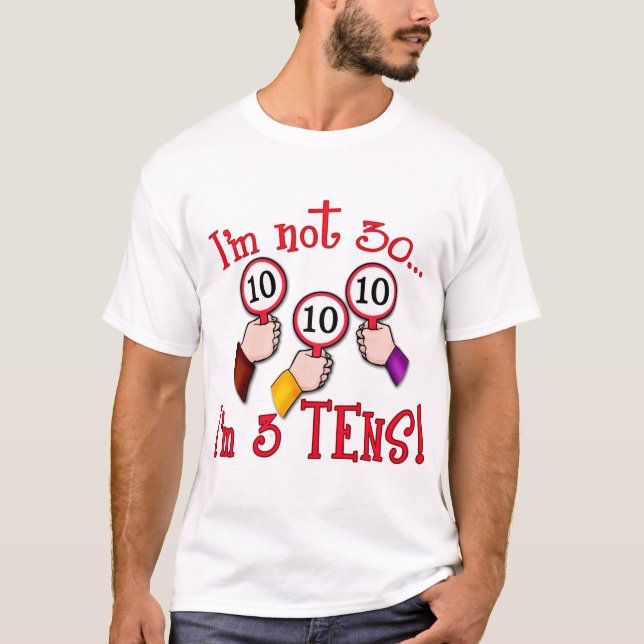 Ich bin nicht 30 - ich bin drei zehn T-Shirt (Vorderseite)
