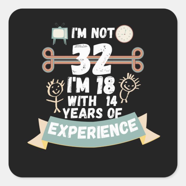 Ich bin nicht 32 Ich bin 18 mit 14 Erfahrung - für Quadratischer Aufkleber (Vorderseite)