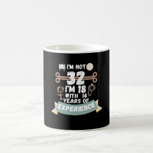 Ich bin nicht 32, ich bin 18 mit 14 Jahren Erfahru Kaffeetasse