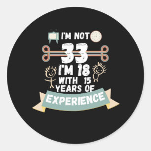Ich bin nicht 33, ich bin 18 mit 15 Jahren Erfahru Runder Aufkleber