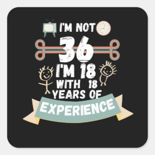 Ich bin nicht 36 Ich bin 18 mit 18 Erfahrung - für Quadratischer Aufkleber
