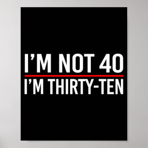 Ich bin nicht 40, ich bin Dreißig-Zehn Lustige Spr Poster