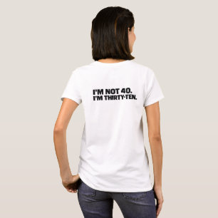 Ich bin nicht 40, ich bin Dreißig-Zehn Lustiges 40 T-Shirt