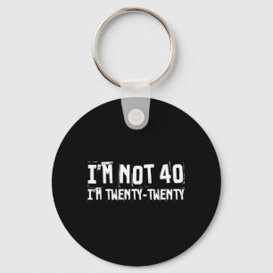 Ich bin nicht 40, ich bin zwanzig zwanzig lustiger schlüsselanhänger