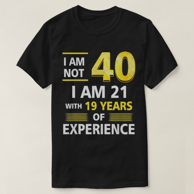 Ich bin nicht 40 Jahre alt, ich bin 21 und 19 Jahr T-Shirt (Design vorne)