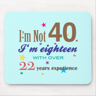 Ich bin nicht 40 - lustiges Geburtstags-Geschenk Mousepad