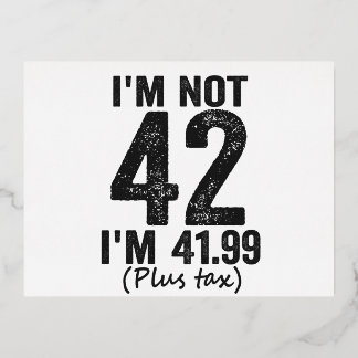 Ich bin nicht 42 ich bin 41,99 plus steuerliches S Folie Einladungspostkarte