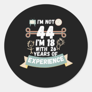 Ich bin nicht 44, ich bin 18 mit 26 Jahren Erfahru Runder Aufkleber