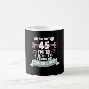 Ich bin nicht 45, ich bin 18 mit 27 Erfahrung - fü Kaffeetasse