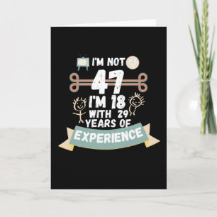 Ich bin nicht 47 Ich bin 18 mit 29 Erfahrung - für Karte