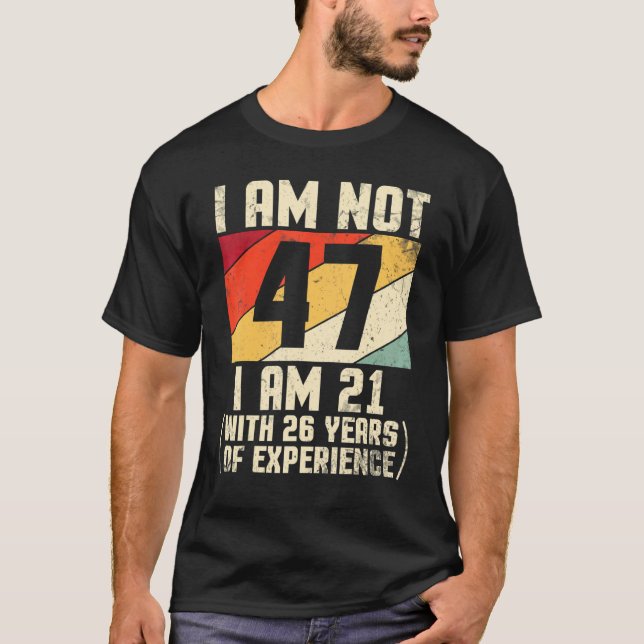 Ich bin nicht 47 Jahre alt, ich bin 21 mit 44 Jahr T-Shirt (Vorderseite)